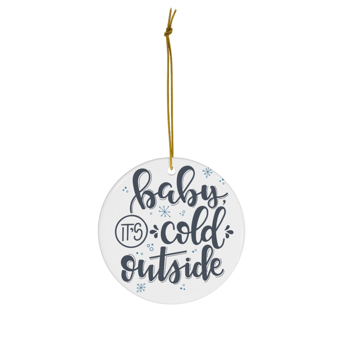 Baby It's Cold Outside Ceramic Ornament