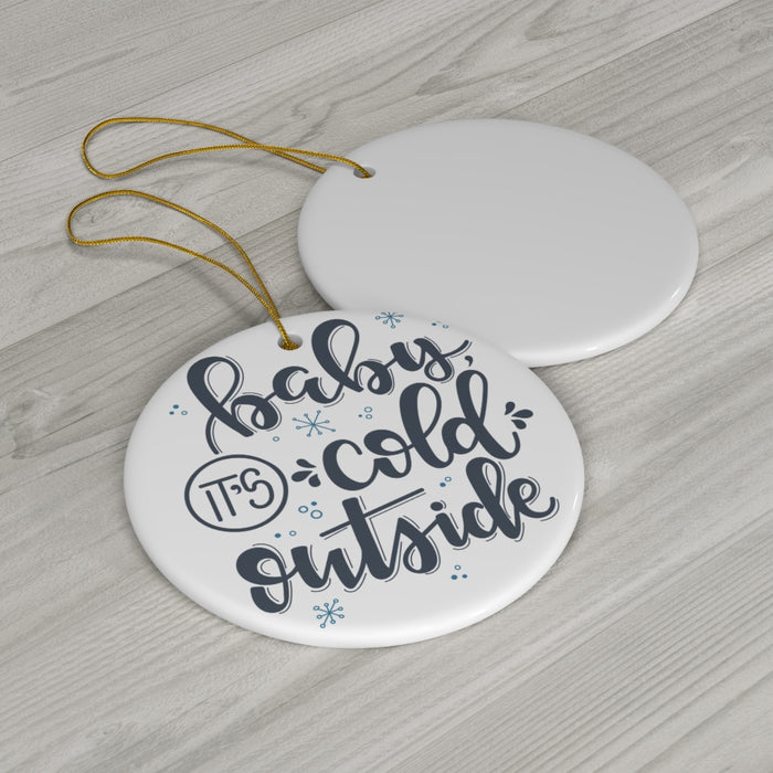 Baby It's Cold Outside Ceramic Ornament