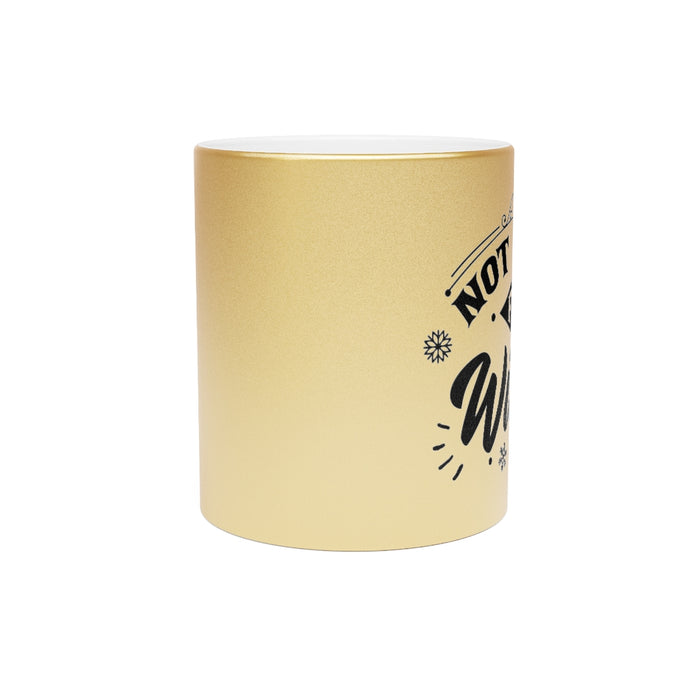Not Made For Winter Metallic Mug
