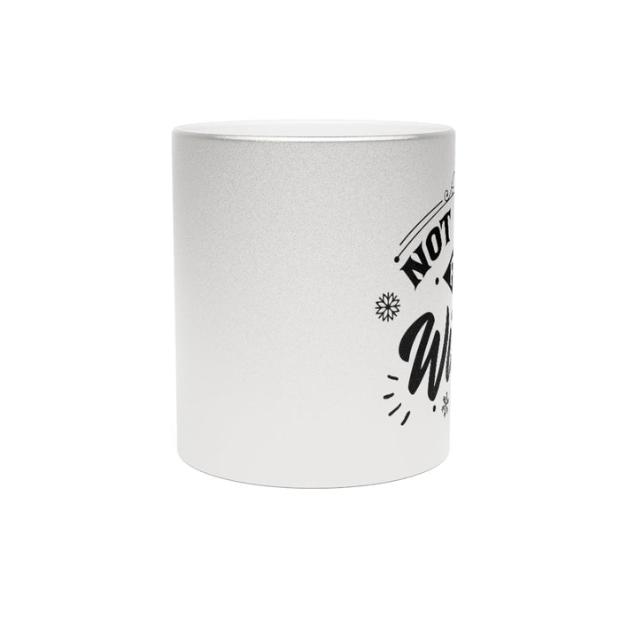 Not Made For Winter Metallic Mug
