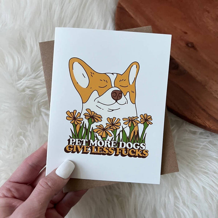 Pet More Dogs - Give Less Fuc*s Greeting Card